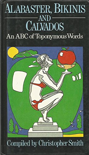 Beispielbild fr Alabaster, Bikinis and Calvados: A.B.C.of Toponymous Words zum Verkauf von Reuseabook
