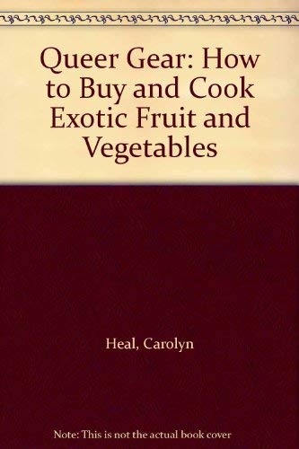 Imagen de archivo de Queer Gear: How to Buy and Cook Exotic Fruit and Vegetables a la venta por WorldofBooks