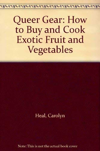 Stock image for Queer Gear - How to Buy and Cook Exotic Fruits and Vegetables for sale by Books & Bygones