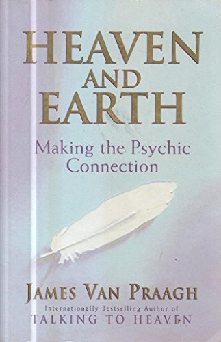 Heaven and Earth: Making the Psychic Connection (9780712612265) by James Van Praagh