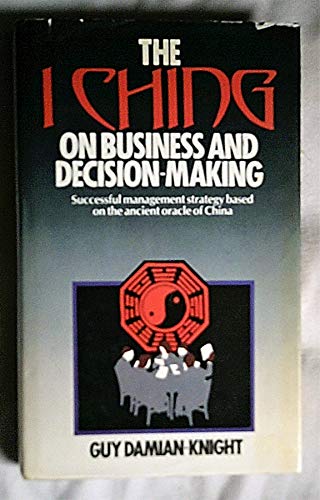 Beispielbild fr The I Ching on Business and Decision Making: A Corporate, Economic and Political Policy-making Manual zum Verkauf von WorldofBooks