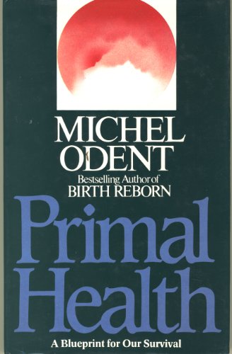 Primal Health: A Blueprint for Our Survival (9780712612685) by Odent, Michel