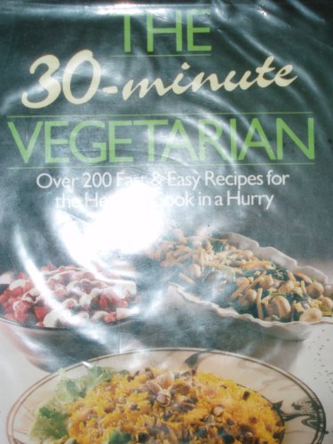 9780712612982: The 30-minute vegetarian: Over 200 fast & easy recipes for the healthy cook in a hurry