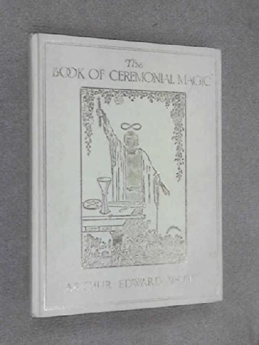 Beispielbild fr The book of ceremonial magic: Including the rites and mysteries of Goe tic theurgy, sorcery, and infernal necromancy zum Verkauf von Half Price Books Inc.