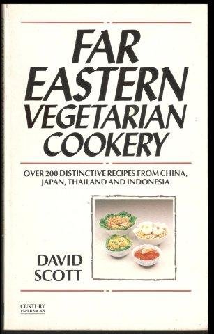 Far Eastern vegetarian cookery: Over 200 distinctive recipes from China, Japan, Thailand, and Indonesia (Century paperbacks) (9780712614306) by David Scott