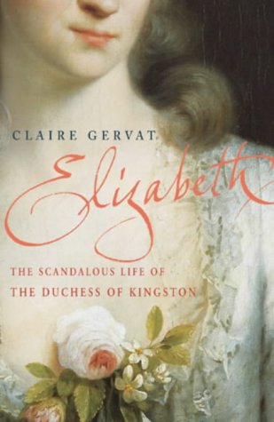 Stock image for Elizabeth: the scandalous life of the Duchess of Kingston for sale by The Book Spot