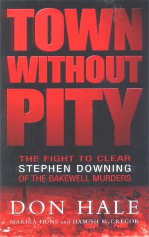 Stock image for Town without Pity: The Fight to Clear Stephen Downing of the Bakewell Murder for sale by AwesomeBooks