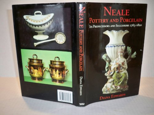 SIGNED: Neale Pottery and Porcelain: Its Predecessors and Successors, 1763-1820 (SIGNED)