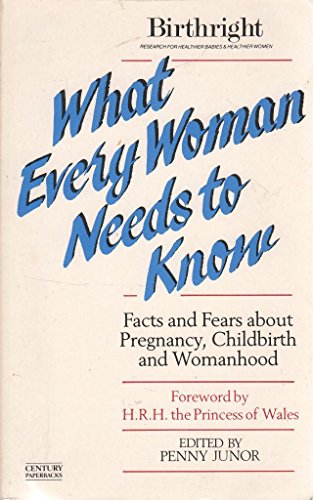 Imagen de archivo de What Every Woman Needs to Know: Facts and Fears About Pregnancy, Childbirth and Womanhood a la venta por AwesomeBooks