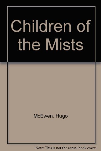 Stock image for CHILDREN OF THE MISTS for sale by The Story Shop