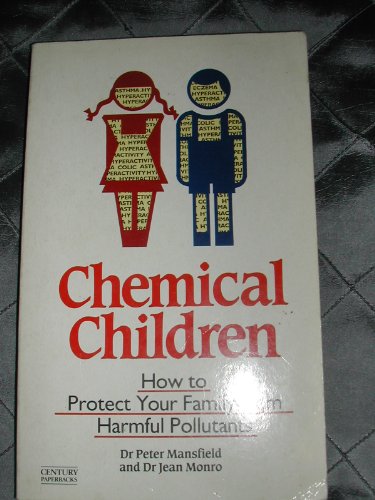 Stock image for Chemical Children: How to Protect Your Family from Harmful Pollutants (Century Paperbacks) for sale by AwesomeBooks