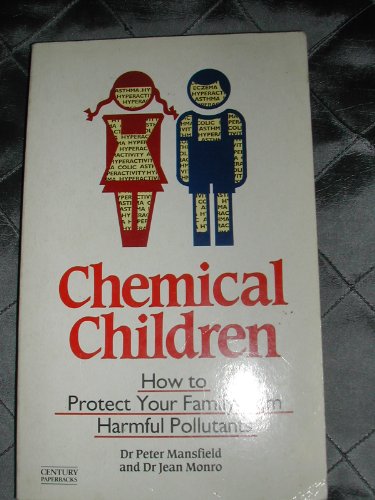 9780712617291: Chemical Children: How to Protect Your Family from Harmful Pollutants (Century Paperbacks)