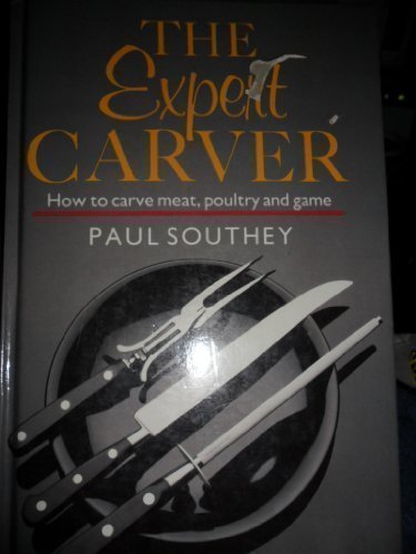 Beispielbild fr The Expert Carver : How to Carve Meat, Poultry and Game zum Verkauf von Better World Books