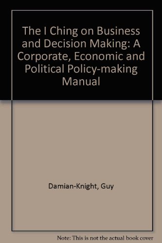 Beispielbild fr The I Ching on Business and Decision Making: A Corporate, Economic and Political Policy-making Manual zum Verkauf von WorldofBooks