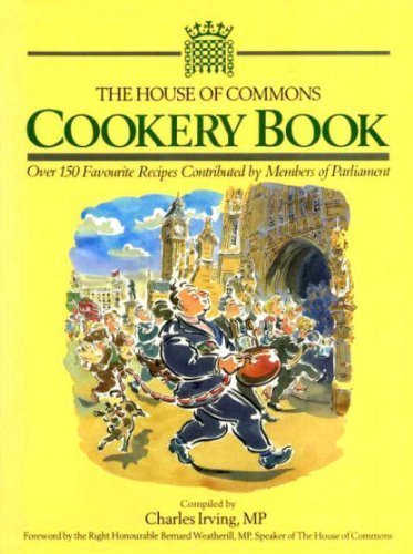 Beispielbild fr The House of Commons Cookery Book: Over 150 Favourite Recipes Contributed by Members of Parliament zum Verkauf von cookbookjj