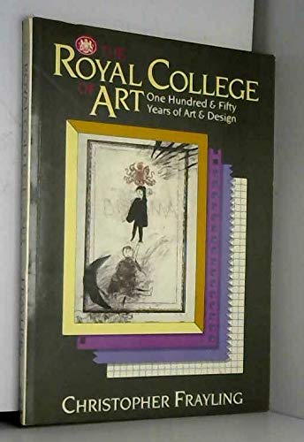 The Royal College of Art: One Hundred and Fifty Years of Art and Design - etc.,Frayling, Christopher