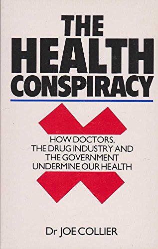 Stock image for The Health Conspiracy: How Doctors, the Drug Industry and the Government Undermine Our Health for sale by AwesomeBooks