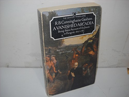 Stock image for A Vanished Arcadia: Being Some Account of the Jesuits in Paraguay 1607-1767 (The Century Travellers) for sale by Aynam Book Disposals (ABD)