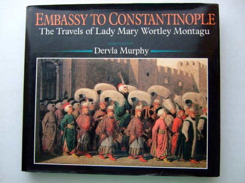 Beispielbild fr Embassy to Constantinople: the Travels of Lady Mary Wortley Montagu zum Verkauf von WorldofBooks