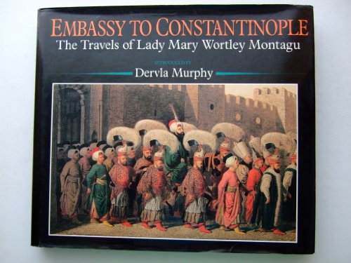 Imagen de archivo de Embassy to Constantinople: the Travels of Lady Mary Wortley Montagu a la venta por WorldofBooks