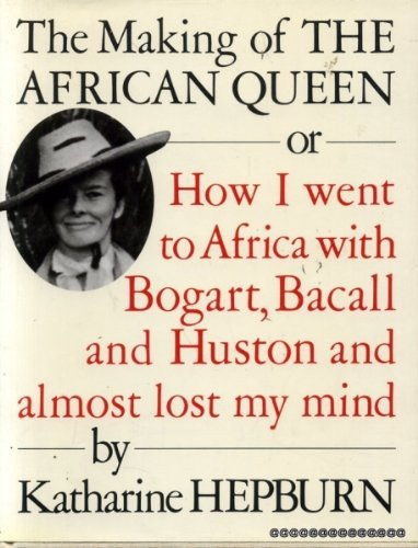 Stock image for The making of The African Queen, or, How I went to Africa with Bogart, Bacall, and Huston and almost lost my mind for sale by Front Cover Books