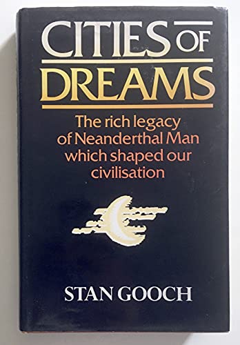 Stock image for Cities of Dreams: The Rich Legacy of Neanderthal Man which Shaped our Civilisation for sale by WorldofBooks