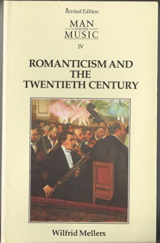 Imagen de archivo de Man and his music, part IV: Romanticism and the Twentieth Century a la venta por Wonder Book