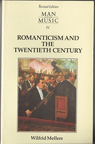 Stock image for Man and his music, part IV: Romanticism and the Twentieth Century for sale by Wonder Book