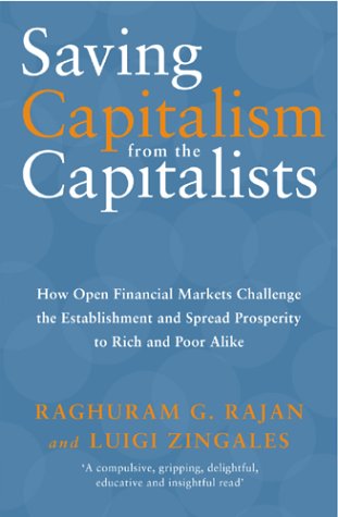 Stock image for Saving Capitalism from the Capitalists: How Open Financial Markets Challenge the Establishment and Spread Prosperity to Rich and Poor Alike for sale by tinyBook