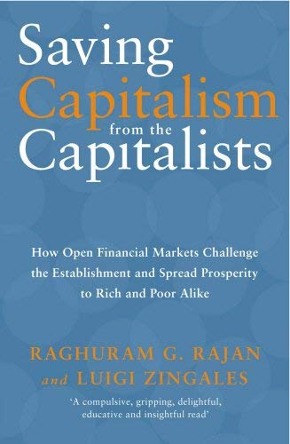 Saving Capitalism from the Capitalists: How Open Financial Markets Challenge the Establishment an...