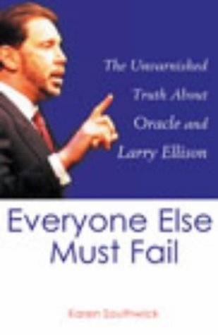 Stock image for Everyone Else Must Fail: The Unvarnished Truth About Oracle and Larry Ellison for sale by WorldofBooks