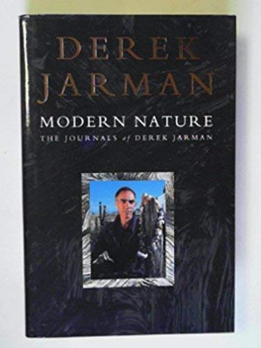 MODERN NATURE - THE JOURNALS OF DEREK JARMAN (First edition - illustrated) - Derek Jarman