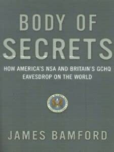 Body of Secrets. How America's NSA and Britian's GCHQ Evesdrop on the World - Bamford, James
