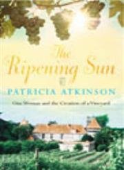 9780712623735: The Ripening Sun: One Woman and the Creation of a Vineyard [Idioma Ingls]