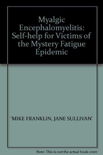Stock image for Myalgic Encephalomyelitis: Self-help for Victims of the Mystery Fatigue Epidemic for sale by Goldstone Books
