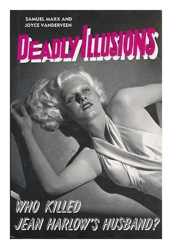 Deadly Illusions: Who Killed Jean Harlow's Husband? - Vanderveen, Joyce,Marx, Samuel