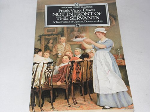 Stock image for Not in Front of the Servants: A True Portrait of Upstairs, Downstairs Life (National Trust Classics) for sale by RIVERLEE BOOKS