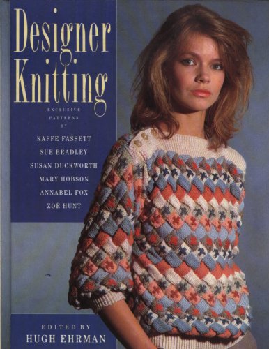 Stock image for Designer Knitting: Exclusive Designs by: Sue Bradley, Susan Duckworth, Kaffe Fassett, Annabel Fox, Mary Hobson, Zoe Hunt and Sasha Kagan. for sale by AwesomeBooks