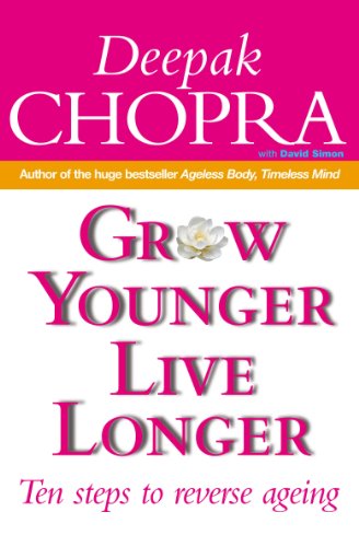 Grow Younger, Live Longer: Ten steps to reverse ageing: Ten Steps to Reverse Aging