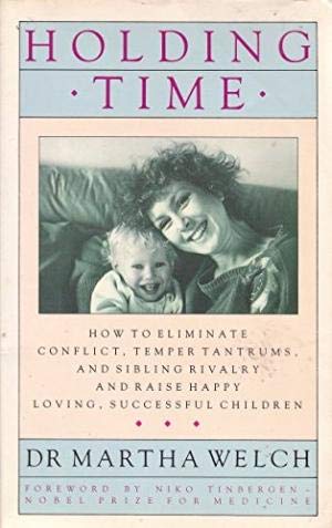 Stock image for Holding Time: How to Eliminate Conflict, Temper Tantrums and Sibling Rivalry and Raise Happy, Loving, Successful Children for sale by WorldofBooks
