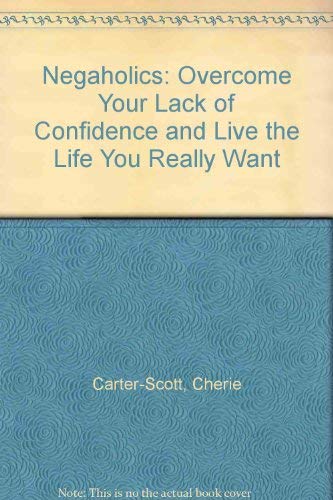 Beispielbild fr Negaholics: Overcome Your Lack of Confidence and Live the Life You Really Want zum Verkauf von medimops