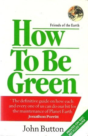Beispielbild fr How to be Green: The Definitive Guide on How Each and Everyone of Us Can Do Our Bit for the Maintenance of Planet Earth zum Verkauf von Reuseabook