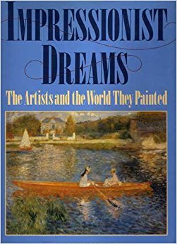 Stock image for Impressionist Dreams: the Artists and the World They Painted for sale by David's Books