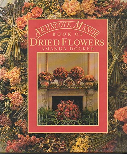 Imagen de archivo de Armscote Manor Book of Dried Flowers a la venta por Better World Books