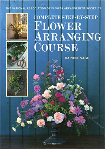 Stock image for Complete Step-By-Step Flower Arranging Course for sale by MusicMagpie