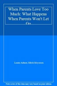 9780712639491: When Parents Love Too Much: What Happens When Parents Won't Let Go