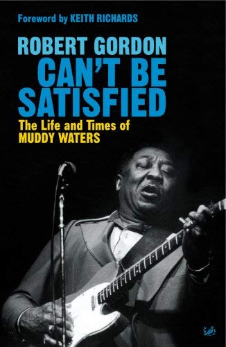 Imagen de archivo de Can't Be Satisfied: The Life and Times of Muddy Waters a la venta por WorldofBooks