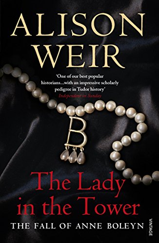 The Lady in the Tower: The Fall of Anne Boleyn - Alison Weir