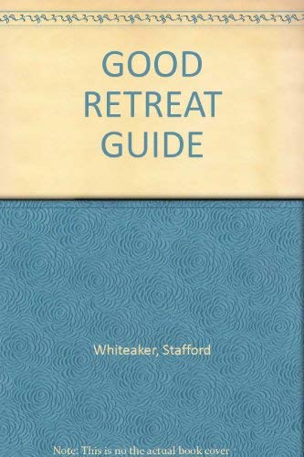 GOOD RETREAT GUIDE: Over 200 Places to Find Peace and Spiritual Renewal in the UK, Ireland and France