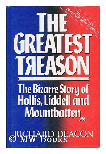 The greatest treason: The bizarre story of Hollis, Liddell, and Mountbatten (9780712646833) by Richard Deacon